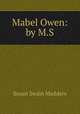 Mabel Owen: by M.S., Susan Swain Madders 
