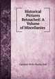 Historical Pictures Retouched: A Volume of Miscellanies ., Dall Caroline Wells 