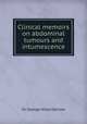 Clinical memoirs on abdominal tumours and intumescence, Sir George Hilaro Barlow 