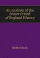 An analysis of the Stuart Period of England History, Robert Ross 