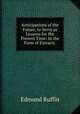 Anticipations of the Future, to Serve as Lessons for the Present Time: In the Form of Extracts ., Edmund Ruffin 