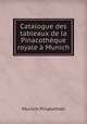 Catalogue des tableaux de la Pinacotheque royale a Munich, Munich Pinakothek 