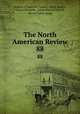 The North American Review. 88, Making of America Project, Jared Sparks , Edward Everett , James Russell Lowell , Henry Cabot Lodge 