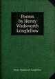 Poems by Henry Wadsworth Longfellow, Henry Wadsworth Longfellow 