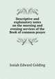 Descriptive and explanatory notes on the morning and evening services of the Book of common prayer, Josiah Edward Golding 