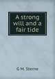 A strong will and a fair tide, G.M. Sterne 