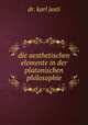 die aesthetischen elemente in der platonischen philosophie, dr. karl justi 