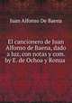 El cancionero de Juan Alfonso de Baena, dado a luz, con notas y com. by E. de Ochoa y Ronua ., Juan Alfonso de Baena 