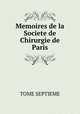 Memoires de la Societe de Chirurgie de Paris, TOME SEPTIEME 