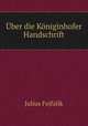 Uber die Koniginhofer Handschrift, Julius Fejfalik 