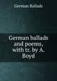 German ballads and poems, with tr. by A. Boyd, German Ballads 