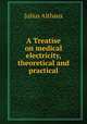 A Treatise on medical electricity, theoretical and practical, Julius Althaus 