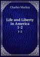 Life and Liberty in America. 1-2, Charles Mackay 