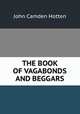 THE BOOK OF VAGABONDS AND BEGGARS, John Camden Hotten 