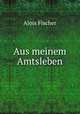 Aus meinem Amtsleben, Alois Fischer 