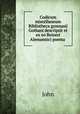 Codicum miscellaneum Bibliotheca gymnasii Gothani descripsit et ex eo Reineri Alemannici poema ., John 