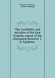 The credibility and morality of the four Gospels, report of the discussion between T.D. Matthias ., Thomas D. Matthias , Charles Bradlaugh 