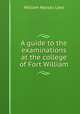 A guide to the examinations at the college of Fort William, William Nassau Lees 