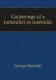 Gatherings of a naturalist in Australia, George Bennett 