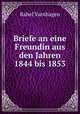 Briefe an eine Freundin aus den Jahren 1844 bis 1853, Rahel Varnhagen 