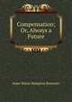 Compensation; Or, Always a Future., Anne Maria Hampton Brewster 