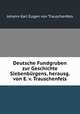 Deutsche Fundgruben zur Geschichte Siebenburgens, herausg. von E. v. Trauschenfels, Johann Karl Eugen von Trauschenfels 
