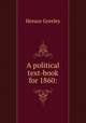 A political text-book for 1860:, Greeley, Horace 
