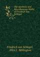 The Aesthetic and Miscellaneous Works of Friedrich Von Schlegel, Friedrich von Schlegel, Ellen J . Millington 