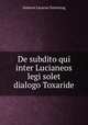 De subdito qui inter Lucianeos legi solet dialogo Toxaride, Isidorus Lazarus Guttentag 