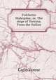 Folchetto Malespina; or, The siege of Tortona. From the Italian, Carlo Varese 