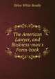 The American Lawyer, and Business-man`s Form-book, Delos White Beadle 