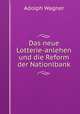 Das neue Lotterie-anlehen und die Reform der Nationlbank, Adolph Wagner 