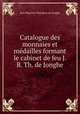 Catalogue des monnaies et medailles formant le cabinet de feu J. B. Th. de Jonghe, Jean Baptiste Theodore de Jonghe 
