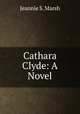 Cathara Clyde: A Novel, Jeannie S. Marsh 
