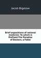 Brief expositions of rational medicine: To which is Prefixed The Paradise of Doctors; a Fable, Jacob Bigelow 