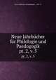 Neue Jahrbcher fr Philologie und Paedogogik. pt. 2, v. 5, Neue # philologie und paedagogik ... 1831-97 