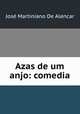 Azas de um anjo: comedia, Jose Martiniano de Alencar 