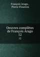 Oeuvres compltes de Franois Arago. 12, Francois Arago 