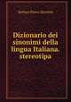 Dizionario dei sinonimi della lingua Italiana. stereotipa, Stefano Pietro Zecchini 