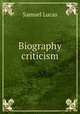 Biography & criticism, Samuel Lucas 