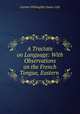 A Tractate on Language: With Observations on the French Tongue, Eastern ., Gordon Willoughby James Gyll 