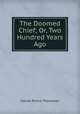 The Doomed Chief; Or, Two Hundred Years Ago., Daniel Pierce Thompson 