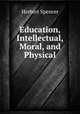 Education, Intellectual, Moral, and Physical, Herbert Spencer 