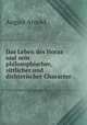 Das Leben des Horaz und sein philosophischer, sittlicher und dichterischer Character, August Arnold 