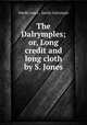 The Dalrymples; or, Long credit and long cloth by S. Jones., Sibella Jones , family Dalrymple 