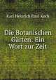 Die Botanischen Garten: Ein Wort zur Zeit, Karl Heinrich Emil Koch 
