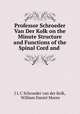 Professor Schroeder Van Der Kolk on the Minute Structure and Functions of the Spinal Cord and ., J L C Schroeder van der Kolk, William Daniel Moore 