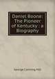 Daniel Boone: The Pioneer of Kentucky : a Biography, George Canning Hill 