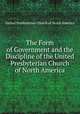 The Form of Government and the Discipline of the United Presbyterian Church of North America, United Presbyterian Church of North America 