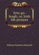 Erin-go-bragh; or, Irish life pictures, Maxwell William Hamilton 